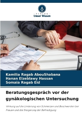 Beratungsgespr�ch vor der gyn�kologischen Untersuchung - Kamilia Ragab AbouShabana, Hanan Elzeblawy Hassan, Somaia Ragab Eid