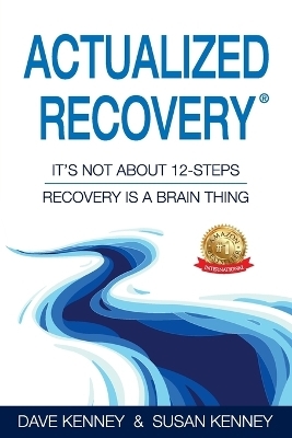 Actualized Recovery(R) - Dave Kenney, Susan Kenney