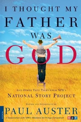 I Thought My Father Was God and Other True Tales from Npr's National Story Project - Paul Auster, Nelly Reifler