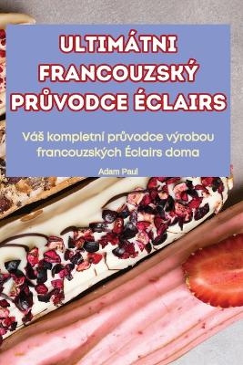 Ultim�tni Francouzsk� PrŮvodce �clairs -  ADAM PAUL