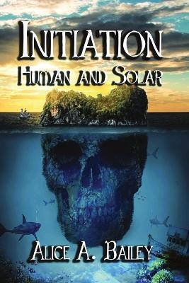 Initiation, Human and Solar - Alice A Bailey