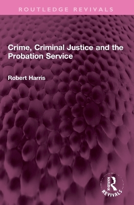 Crime, Criminal Justice and the Probation Service - Robert Harris