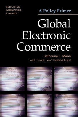 Global Electronic Commerce – A Policy Primer - Catherine Mann, Sue Eckert, Sarah Cleeland Knight