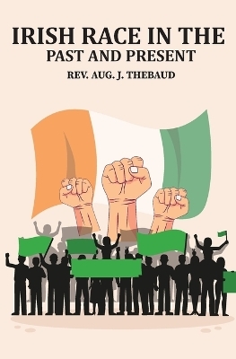 Irish Race in the Past and Present - Rev Aug J Thebaud
