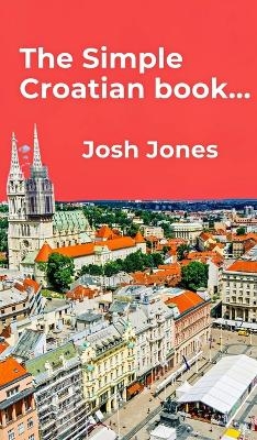 The Simple Croatian book - Josh Jones