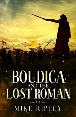 Boudica and the Lost Roman - Mike Ripley