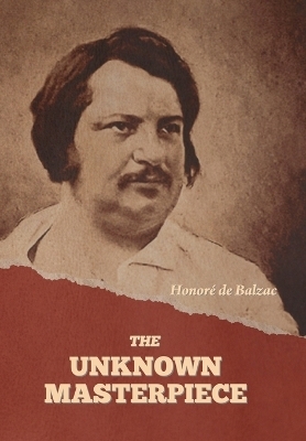 The Unknown Masterpiece - Honor� de Balzac