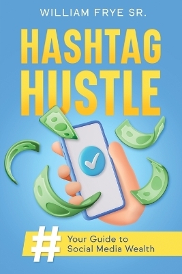 Hashtag Hustle - William Frye  Sr