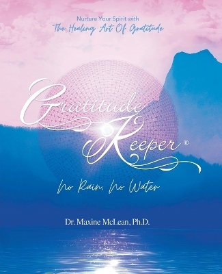 Gratitude Keeper(R) No Rain No Water - Dr Maxine McLean