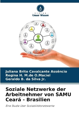 Soziale Netzwerke der Arbeitnehmer von SAMU Cear� - Brasilien - Juliana Brito Cavalcante Ass�ncio, Regina H M de O Maciel, Geraldo B Da Silva  Jr