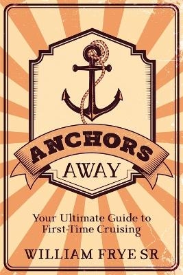 Anchors Away - William Frye  Sr