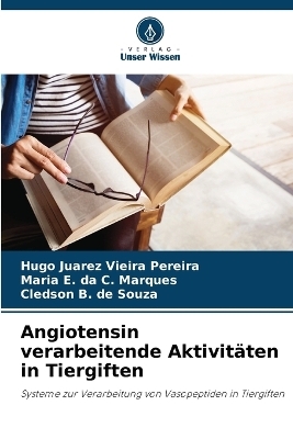 Angiotensin verarbeitende Aktivit�ten in Tiergiften - Hugo Juarez Vieira Pereira, Maria E Da C Marques, Cledson B de Souza