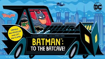 Batman: To the Batcave! (An Abrams Extend-a-Book) - Nichole Mara