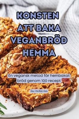 Konsten Att Baka Veganbr�d Hemma -  �ke Hellstr�m