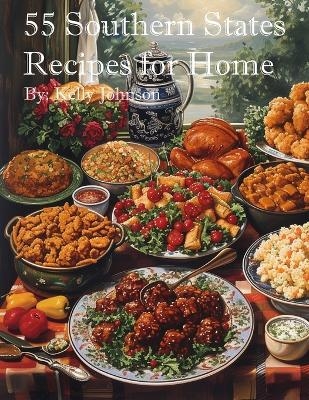 55 Southern States Recipes for Home - Kelly Johnson