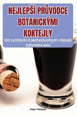 Nejlepsí PrŮvodce Botanickými Koktejly -  Peter Pekárek