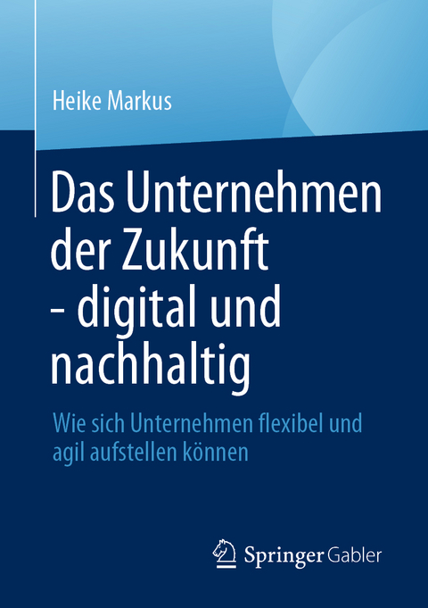 Das Unternehmen der Zukunft - digital und nachhaltig - Heike Markus