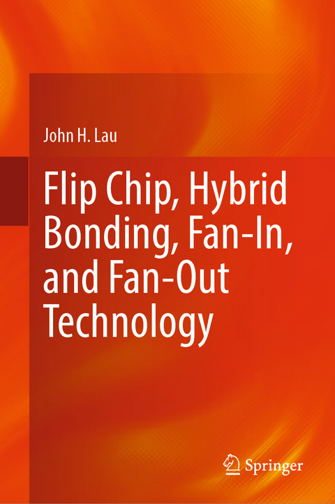 Flip Chip, Hybrid Bonding, Fan-In, and Fan-Out Technology - John H. Lau