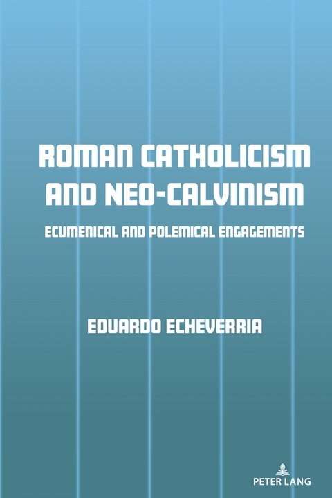 Roman Catholicism and Neo-Calvinism - Eduardo J. Echeverria
