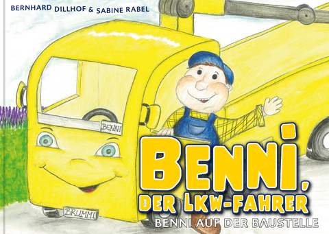 Benni, der Lkw-Fahrer - Bernhard Dillhof, Sabine Rabel
