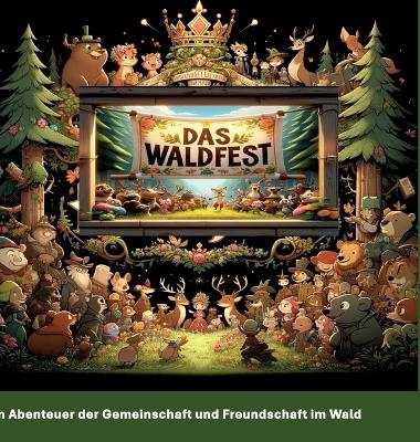 DAS Waldfest: Abenteuer, Freundschaft und Entdeckungen im Zauberwald – Ein interaktives Vorlesebuch für Kinder - Bianca Leopold