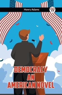 Democracy An American Novel - Henry Adams