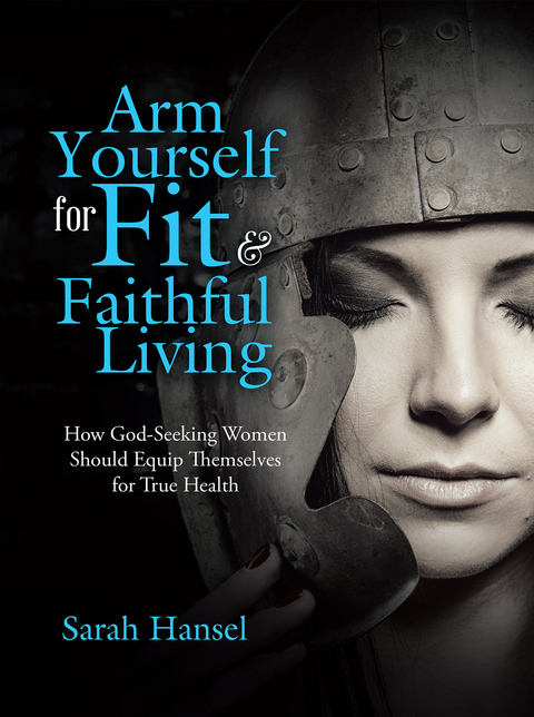 Arm Yourself for Fit & Faithful Living - Sarah Hansel