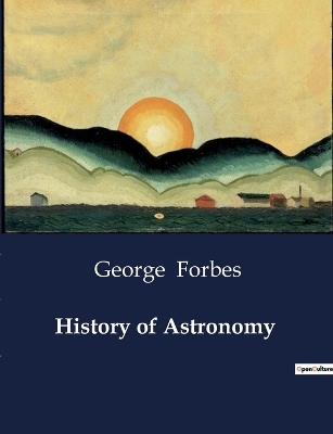 History of Astronomy - George Forbes