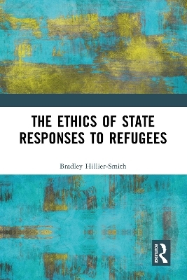 The Ethics of State Responses to Refugees - Bradley Hillier-Smith