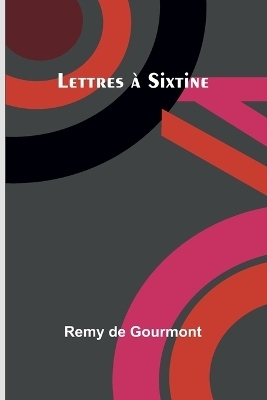 Lettres � Sixtine - Remy de Gourmont