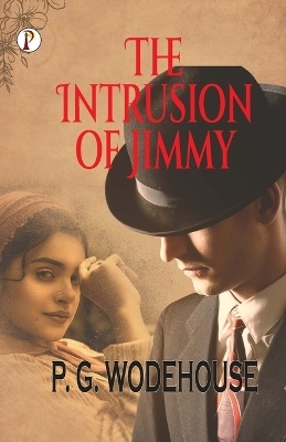 The Intrusion of Jimmy - P G Wodehouse