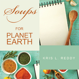 Soups  for   Planet  Earth -  Kris L. Reddy
