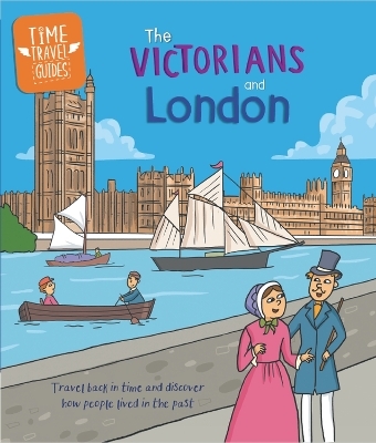 Time Travel Guides: The Victorians and London - Tim Cooke