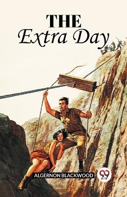 The Extra Day - Algernon Blackwood