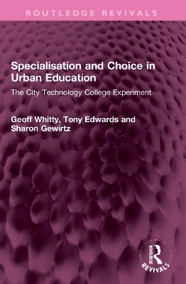 Specialisation and Choice in Urban Education - Geoff Whitty, Tony Edwards, Sharon Gewirtz