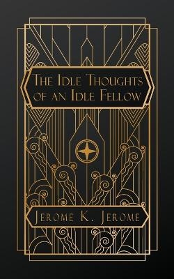 Idle Thoughts of an Idle Fellow - Jerome K Jerome