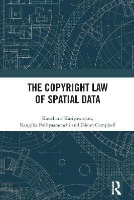 The Copyright Law of Spatial Data - Kanchana Kariyawasam, Rangika Palliyaarachchi, Glenn Campbell
