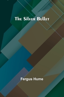 The Silver Bullet - Fergus Hume