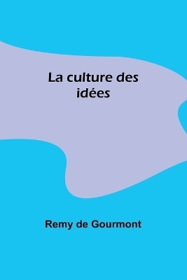 La culture des id�es - Remy de Gourmont