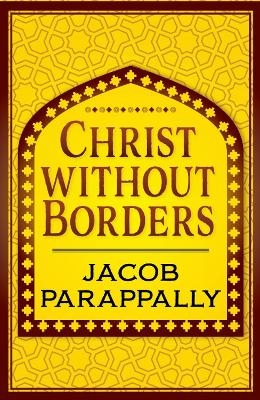 Christ Without Borders - Jacob Parappally