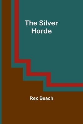 The Silver Horde - Rex Beach