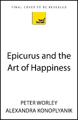 Epicurus and the Art of Happiness - Alexandra Konoplyanik, Peter Worley