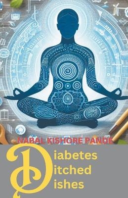 Diabetes Ditched Dishes - Nabal Kishore Pande