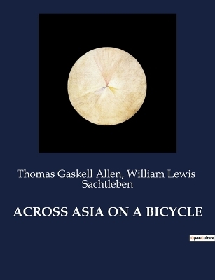 Across Asia on a Bicycle - Thomas Gaskell Allen, William Lewis Sachtleben