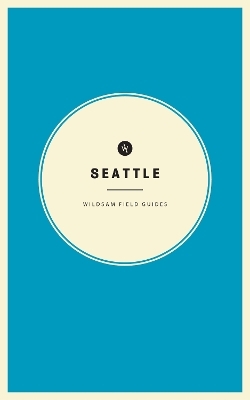 Wildsam Field Guides: Seattle - 