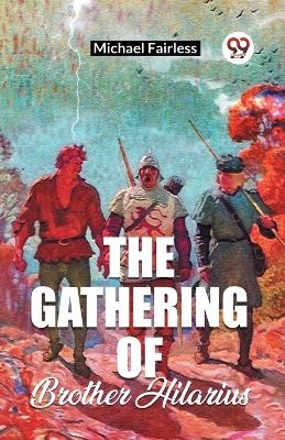 The Gathering Of Brother Hilarius - Michael Fairless