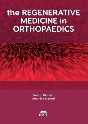 The Regenerative Medicine in Orthopaedics - Sandro Giannini, Stefano Mazzotti, Giuseppe Filardo, Brunella Grigolo, Giuseppe M. Peretti