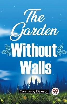 The Garden Without Walls - Coningsby Dawson