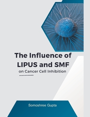 The Influence of LIPUS and SMF on Cancer Cell Inhibition - Somoshree Gupta