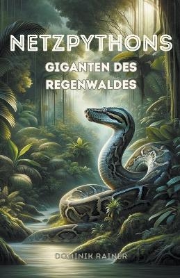 Netzpythons Giganten des Regenwaldes - Dominik Rainer